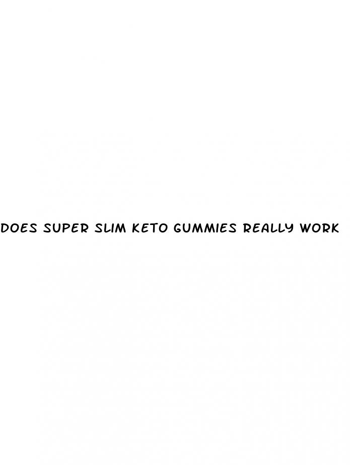 does super slim keto gummies really work