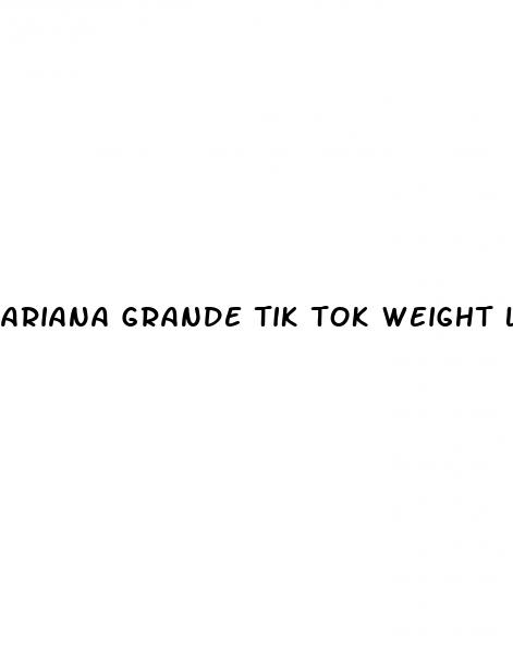 ariana grande tik tok weight loss