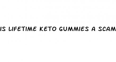 is lifetime keto gummies a scam