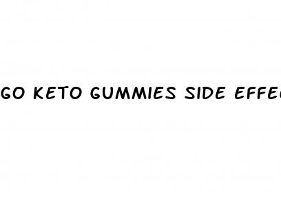 go keto gummies side effects