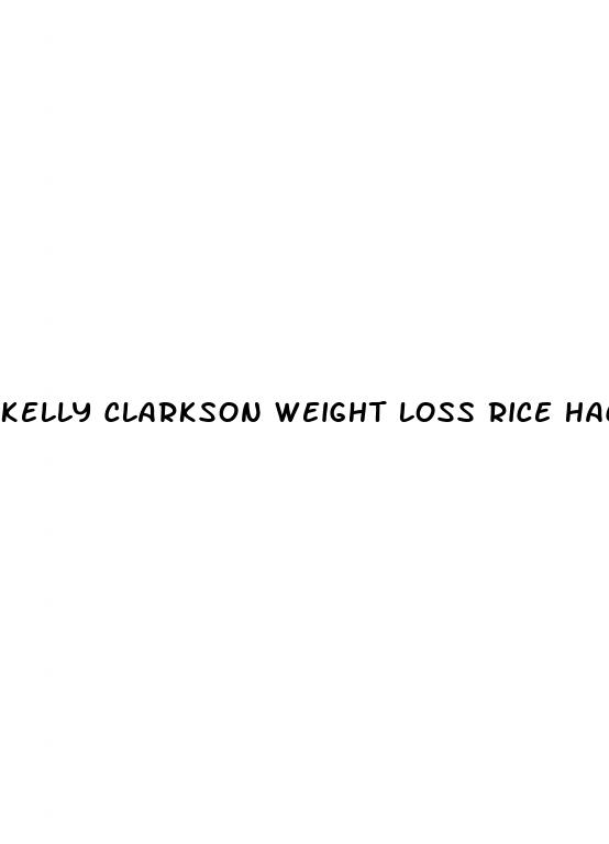 kelly clarkson weight loss rice hack