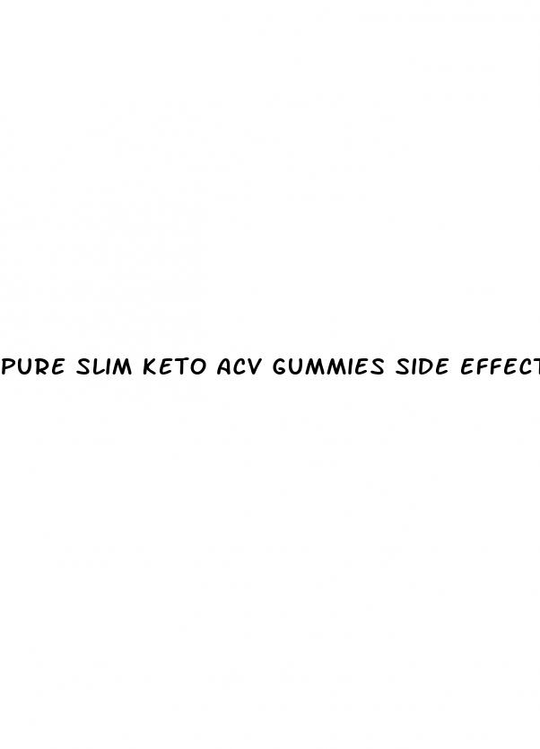 pure slim keto acv gummies side effects