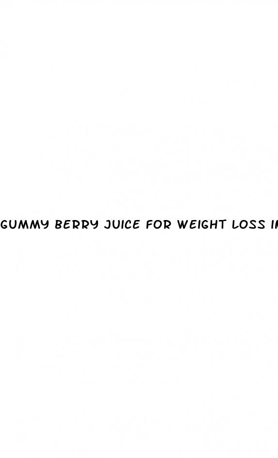 gummy berry juice for weight loss ingredients