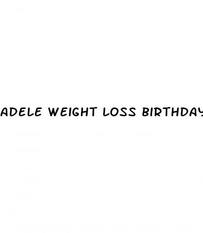 adele weight loss birthday