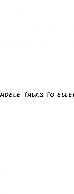 adele talks to ellen about weight loss