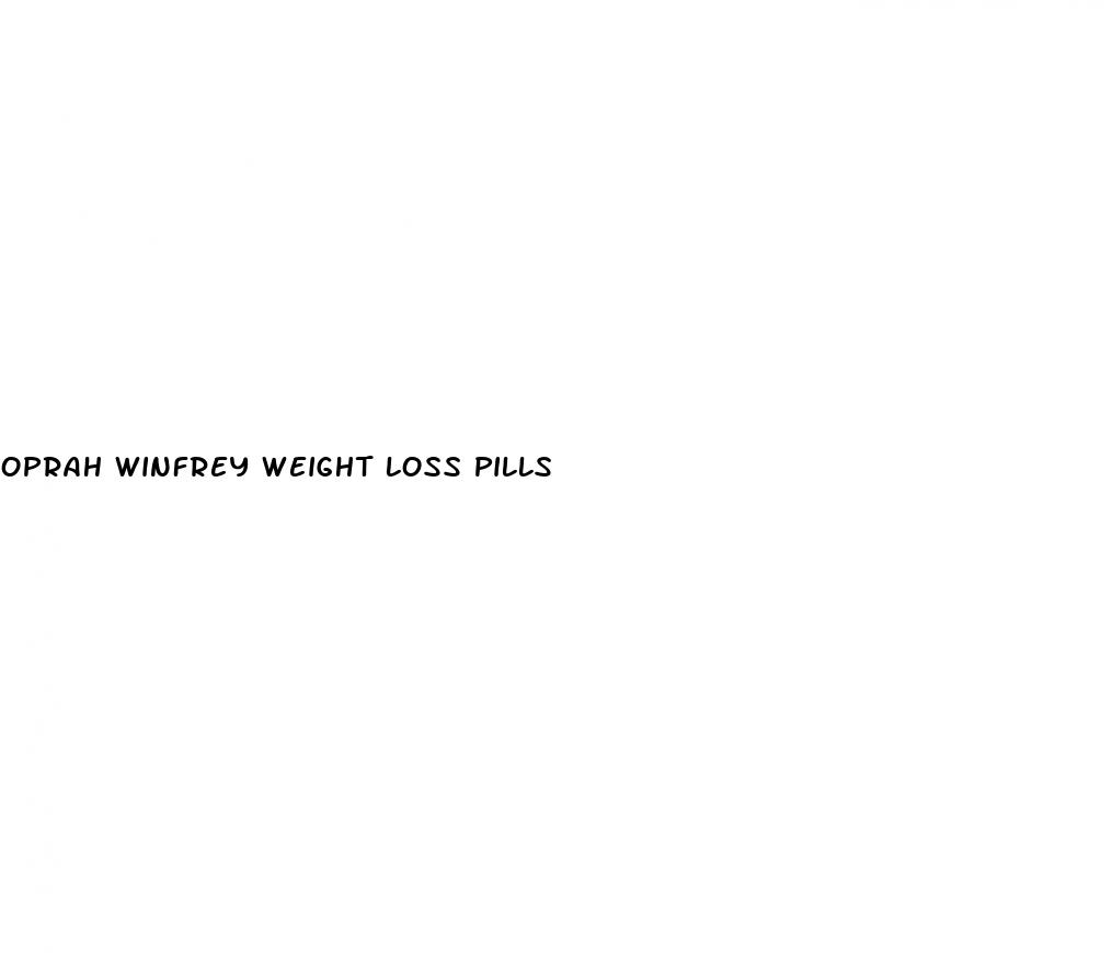 oprah winfrey weight loss pills