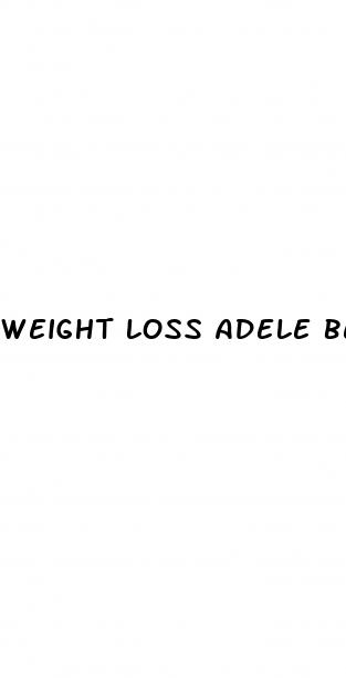 weight loss adele before and now