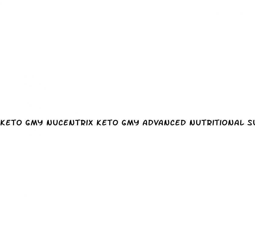 keto gmy nucentrix keto gmy advanced nutritional support gummies