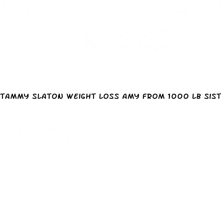 tammy slaton weight loss amy from 1000 lb sisters now