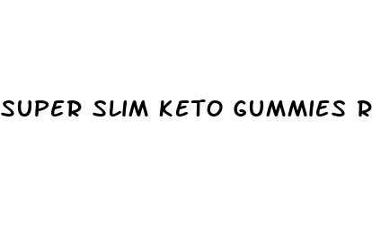 super slim keto gummies real reviews