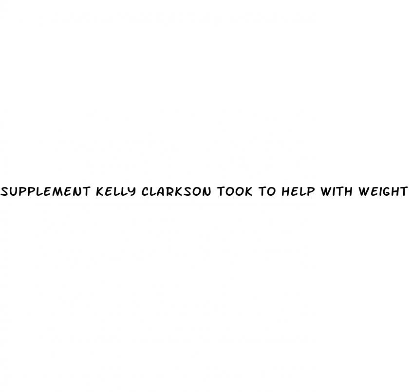 supplement kelly clarkson took to help with weight loss