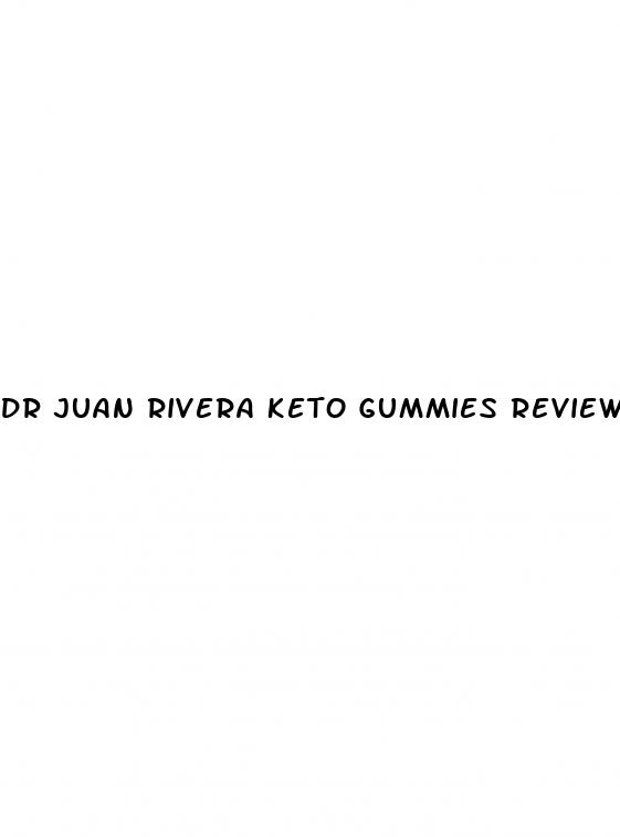 dr juan rivera keto gummies reviews