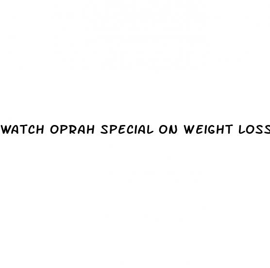 watch oprah special on weight loss