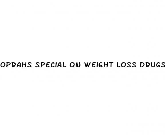 oprahs special on weight loss drugs