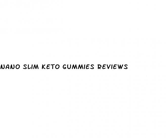 nano slim keto gummies reviews