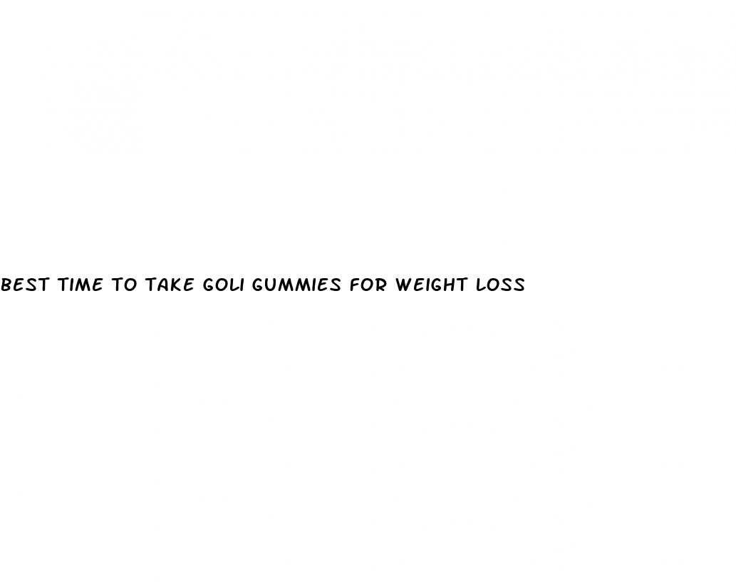 best time to take goli gummies for weight loss