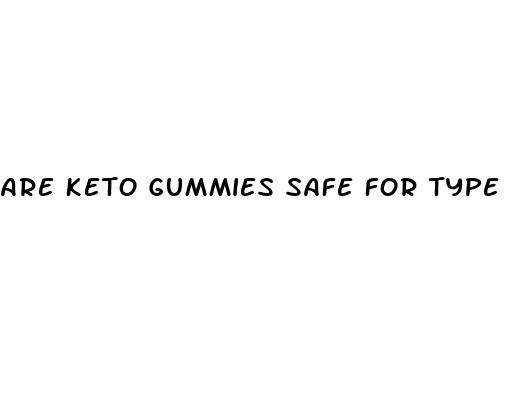 are keto gummies safe for type 1 diabetes