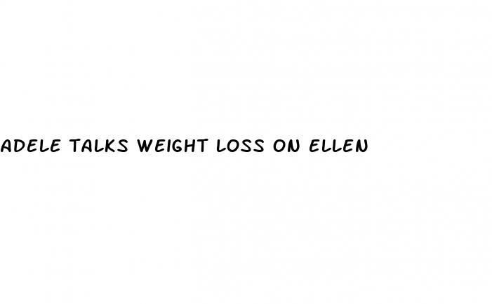 adele talks weight loss on ellen