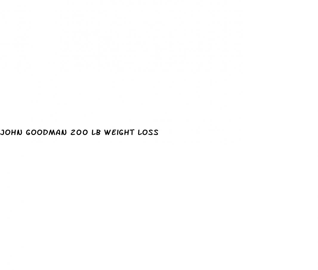 john goodman 200 lb weight loss