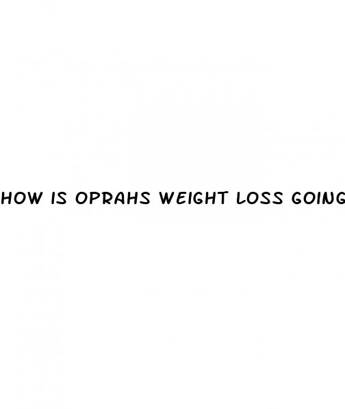 how is oprahs weight loss going