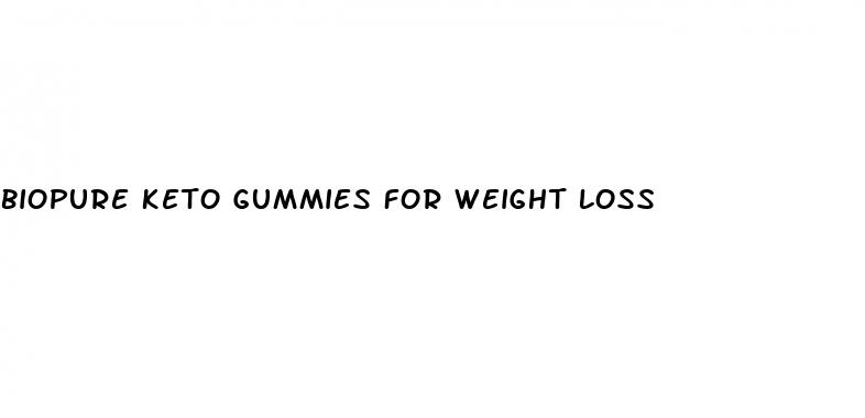 biopure keto gummies for weight loss