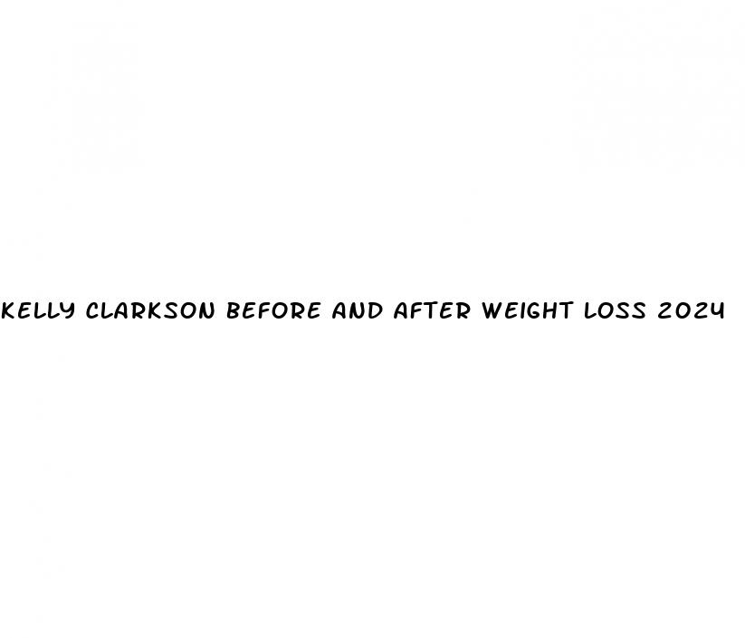 kelly clarkson before and after weight loss 2024