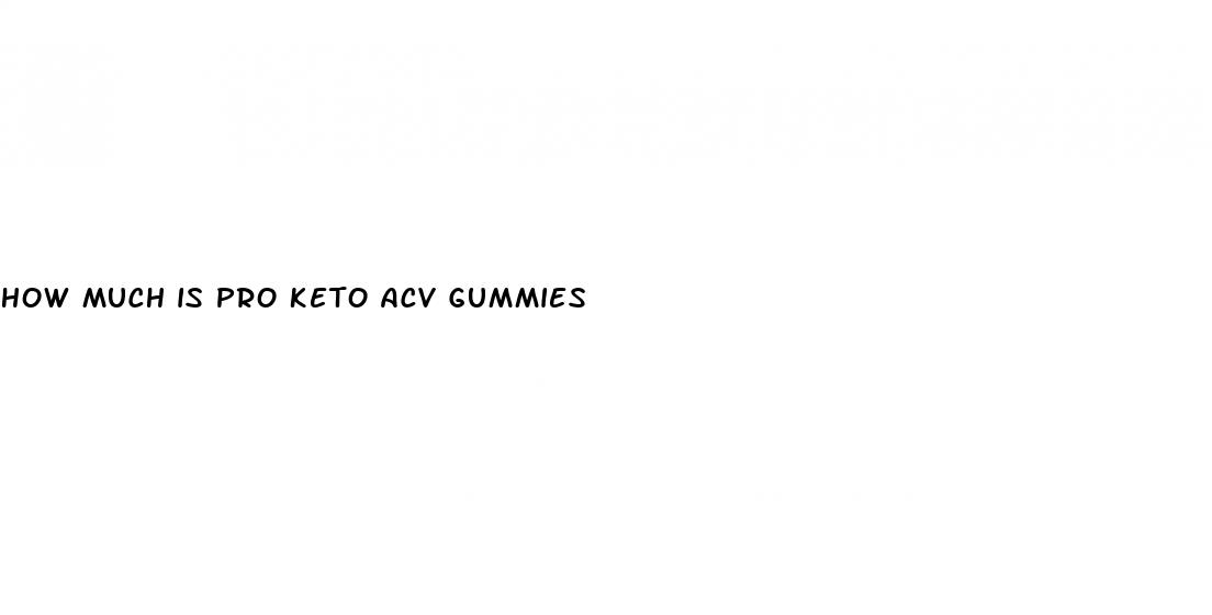 how much is pro keto acv gummies