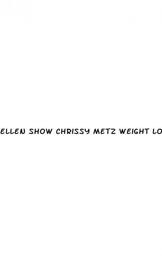 ellen show chrissy metz weight loss