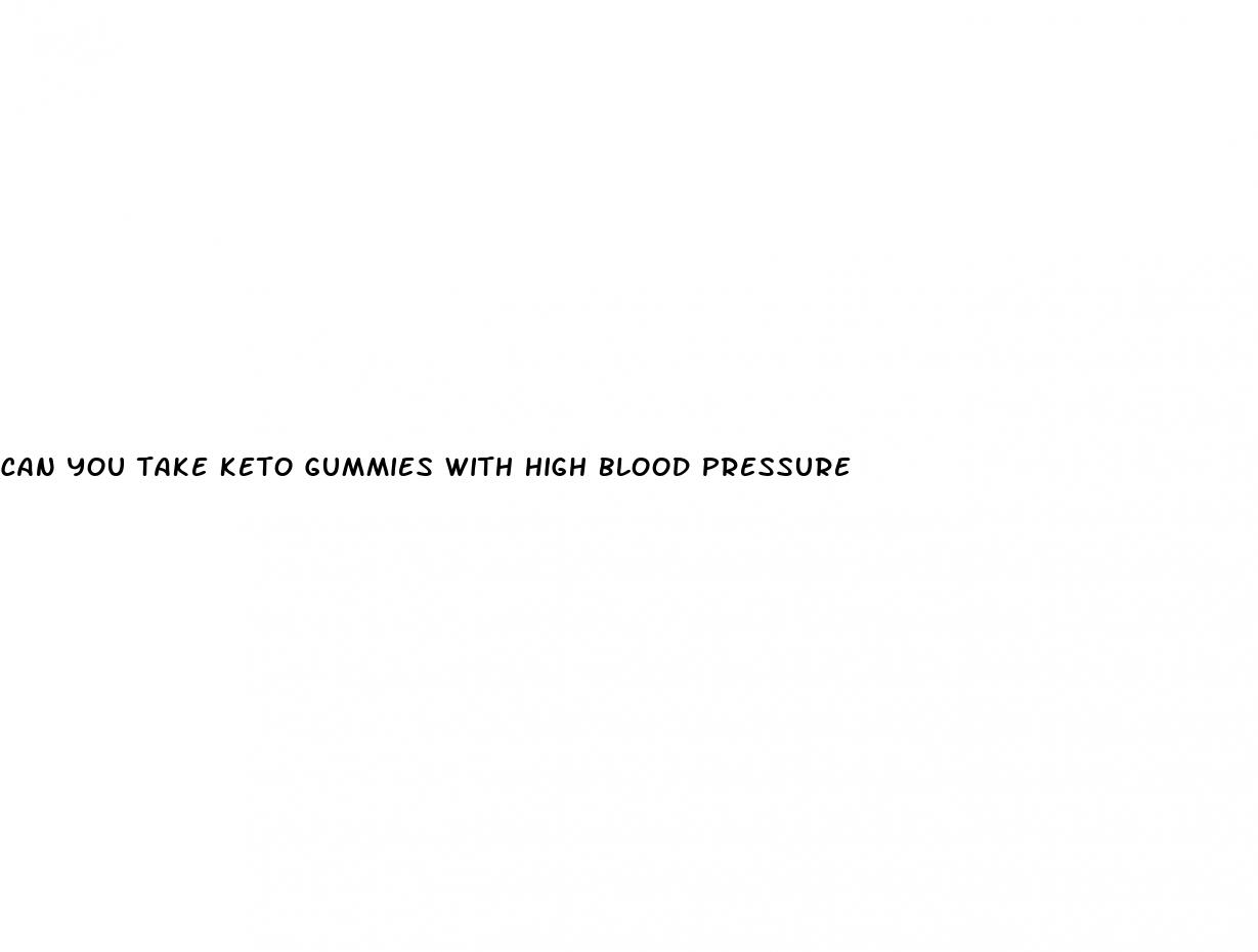 can you take keto gummies with high blood pressure