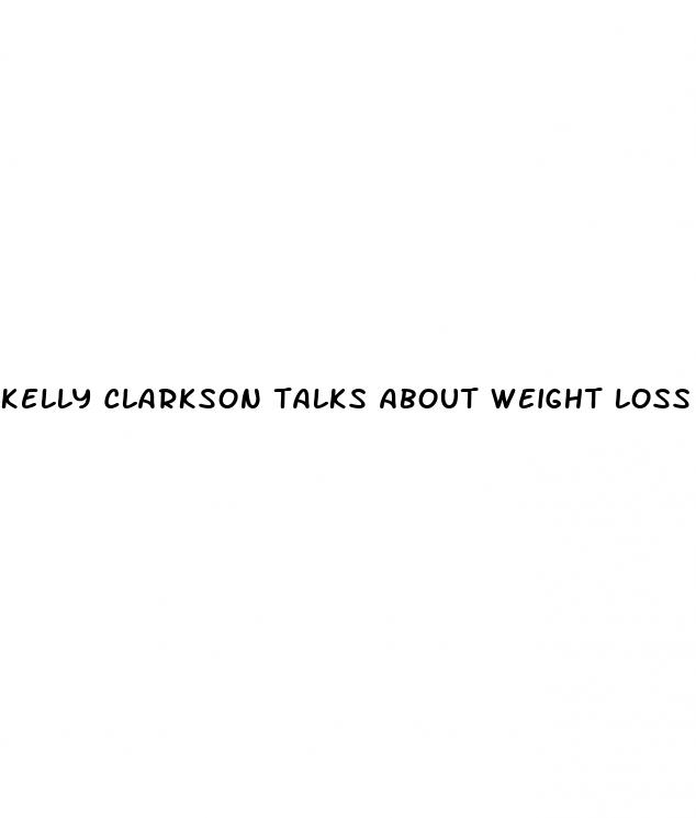 kelly clarkson talks about weight loss