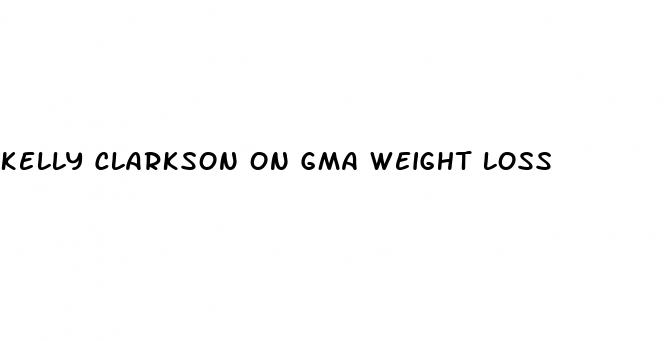 kelly clarkson on gma weight loss