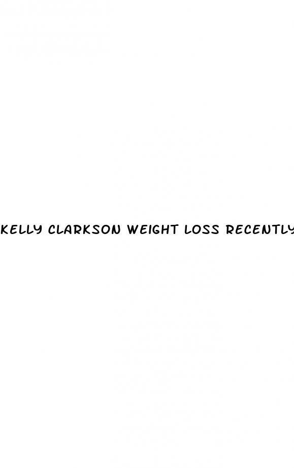 kelly clarkson weight loss recently