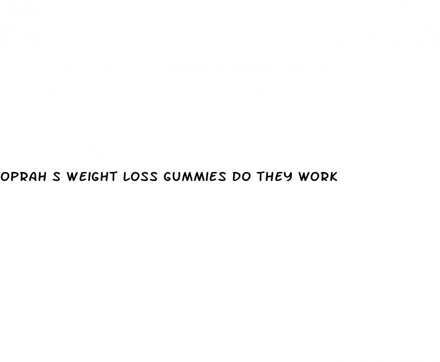 oprah s weight loss gummies do they work