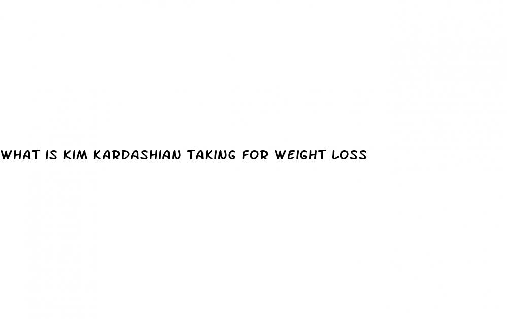 what is kim kardashian taking for weight loss