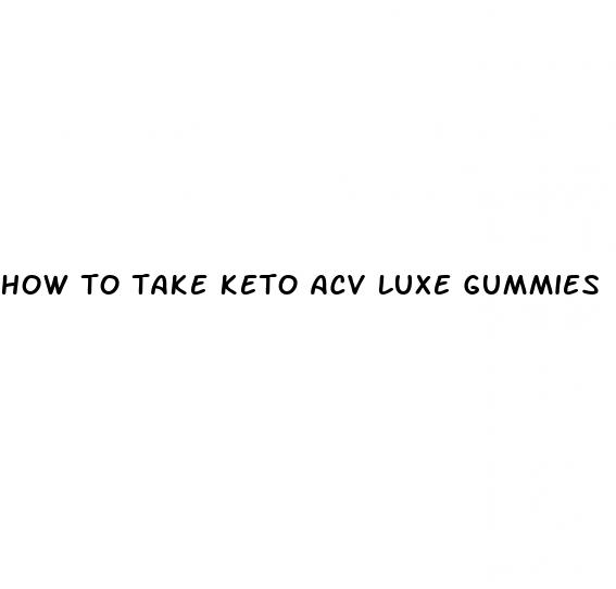 how to take keto acv luxe gummies