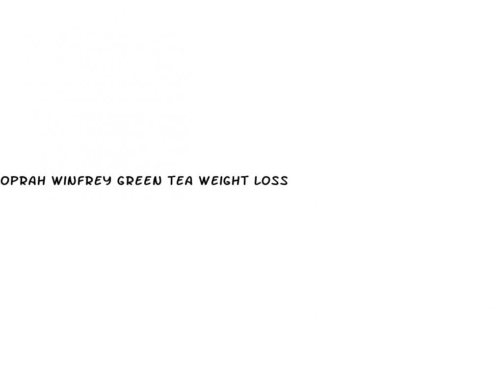 oprah winfrey green tea weight loss