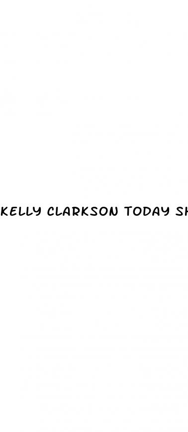 kelly clarkson today show weight loss