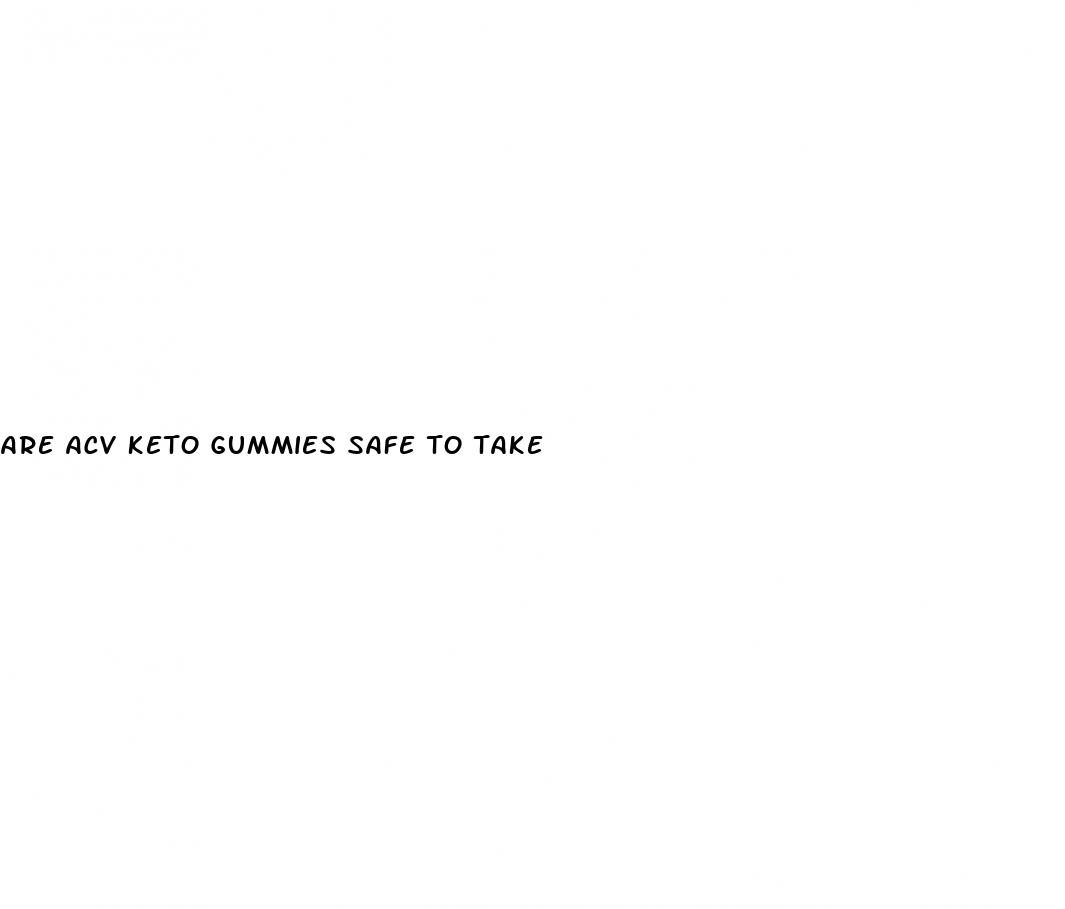 are acv keto gummies safe to take