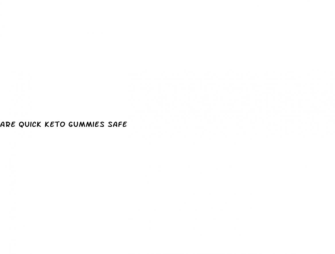 are quick keto gummies safe