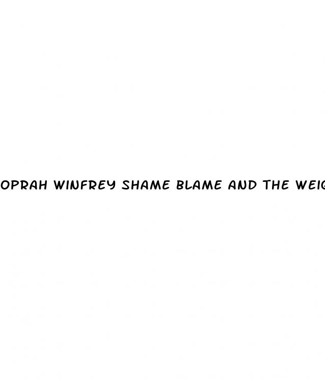 oprah winfrey shame blame and the weight loss revolution