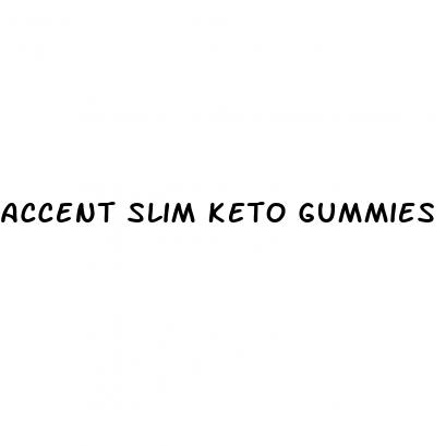 accent slim keto gummies reviews