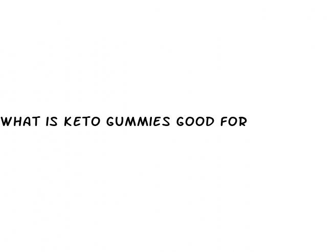 what is keto gummies good for