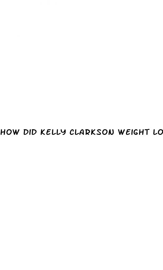 how did kelly clarkson weight loss