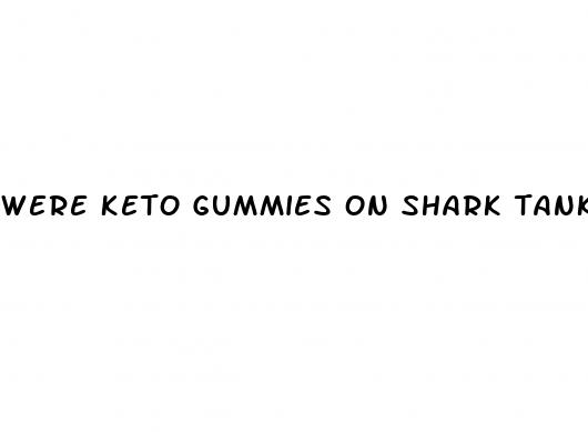 were keto gummies on shark tank