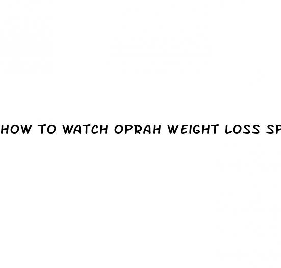 how to watch oprah weight loss special