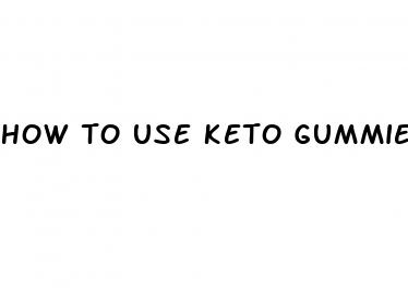 how to use keto gummies to lose weight