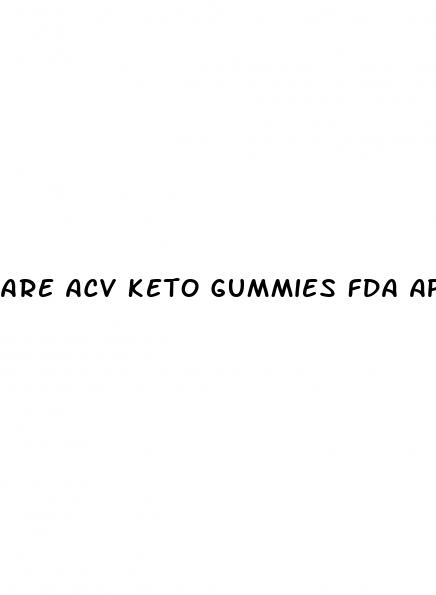 are acv keto gummies fda approved