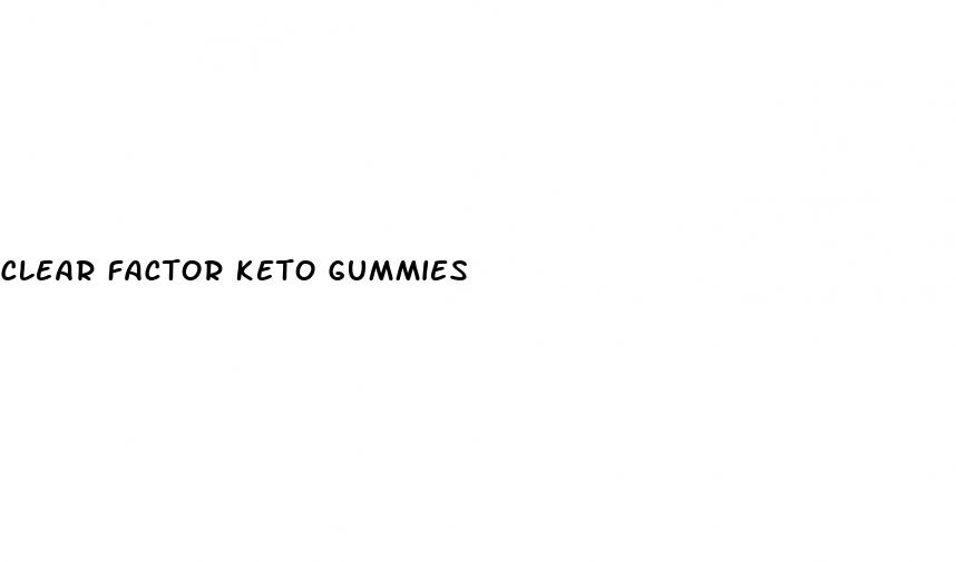 clear factor keto gummies