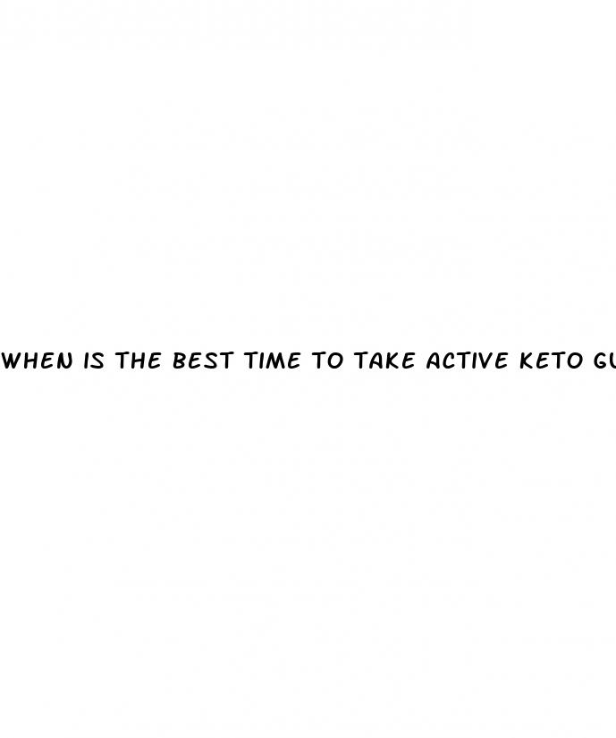 when is the best time to take active keto gummies