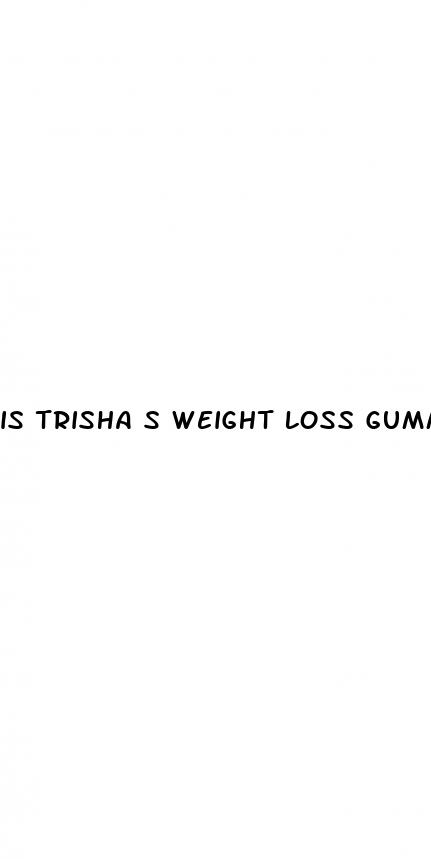 is trisha s weight loss gummies legitimate